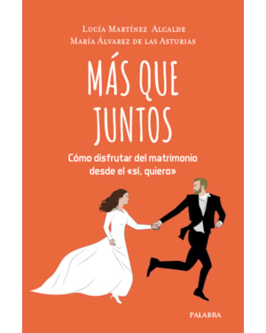 MÁS QUE JUNTOS - CÓMO DISFRUTAR DEL MATRIMONIO DESDE EL SÍ, QUIERO