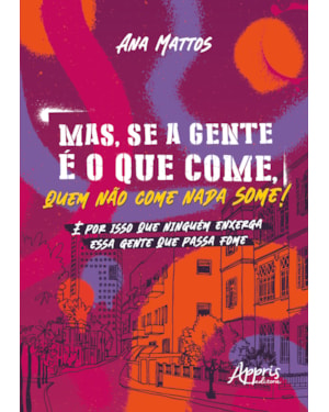 MAS, SE A GENTE É O QUE COME, QUEM NÃO COME NADA SOME!: É POR ISSO QUE NINGUÉM ENXERGA ESSA GENTE QUE PASSA FOME