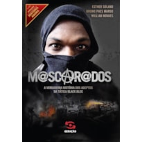 MASCARADOS: A VERDADEIRA HISTÓRIA DOS ADEPTOS DA TÁTICA BLACK BLOC