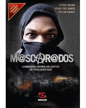 MASCARADOS: A VERDADEIRA HISTÓRIA DOS ADEPTOS DA TÁTICA BLACK BLOC