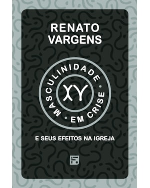 MASCULINIDADE EM CRISE: E SEUS EFEITOS NA IGREJA