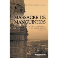 MASSACRE DE MANGUINHOS - A CIÊNCIA BRASILEIRA E O REGIME MILITAR (1964-1970)