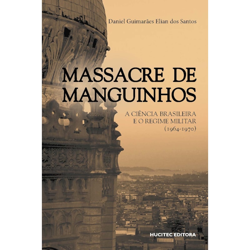 MASSACRE DE MANGUINHOS - A CIÊNCIA BRASILEIRA E O REGIME MILITAR (1964-1970)