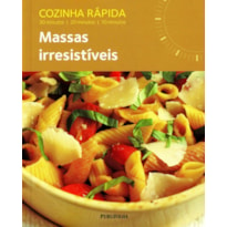 MASSAS IRRESISTIVEIS - SERIE COZINHA RAPIDA - 1ª