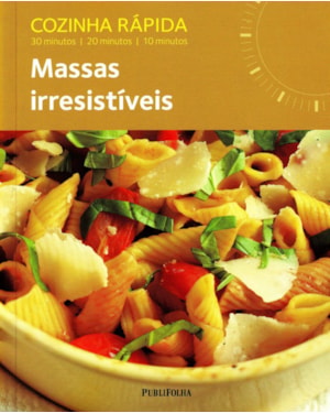 MASSAS IRRESISTIVEIS - SERIE COZINHA RAPIDA - 1ª