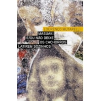 MASUAKI E/OU NÃO DEIXE OS CACHORROS LATIREM SOZINHOS