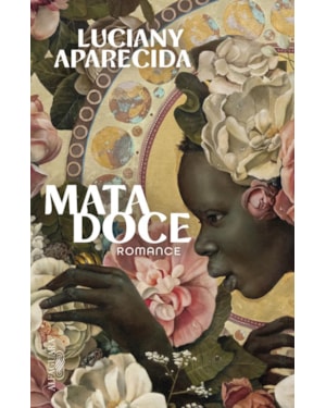 MATA DOCE - ROMANCE VENCEDOR DO PRÊMIO SÃO PAULO DE LITERATURA