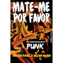 Mate-me por favor: a história sem censura do punk