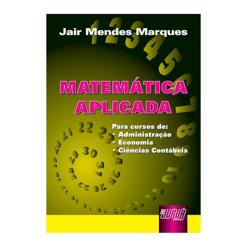 MATEMÁTICA APLICADA - PARA OS CURSOS DE ADMINISTRAÇÃO, ECONOMIA E CIÊNCIAS CONTÁBEIS