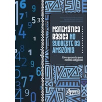 MATEMÁTICA BÁSICA NO SUDOESTE DA AMAZÔNIA: UMA PROPOSTA PARA ESCOLAS INDÍGENAS