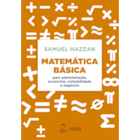 MATEMÁTICA BÁSICA - PARA ADMINISTRAÇÃO, ECONOMIA, CONTABILIDADE E NEGÓCIOS
