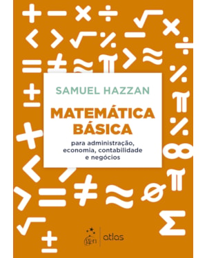 MATEMÁTICA BÁSICA - PARA ADMINISTRAÇÃO, ECONOMIA, CONTABILIDADE E NEGÓCIOS