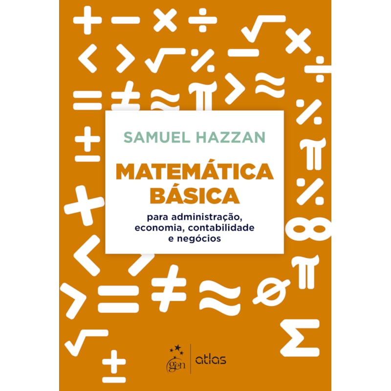 MATEMÁTICA BÁSICA - PARA ADMINISTRAÇÃO, ECONOMIA, CONTABILIDADE E NEGÓCIOS