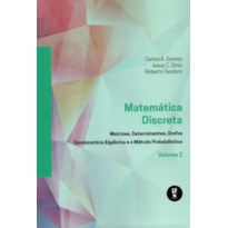 MATEMÁTICA DISCRETA: MATRIZES,DETERMINANTES,GRAFOS COMBINATÓRIA ALGÉBRICA E O MÉTODO PROBABILISTICO VOL. 2