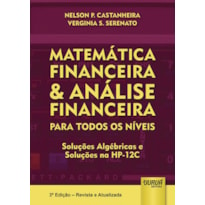 MATEMÁTICA FINANCEIRA & ANÁLISE FINANCEIRA - PARA TODOS OS NÍVEIS - SOLUÇÕES ALGÉBRICAS - SOLUÇÕES NA HP-12C