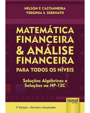 MATEMÁTICA FINANCEIRA & ANÁLISE FINANCEIRA - PARA TODOS OS NÍVEIS - SOLUÇÕES ALGÉBRICAS - SOLUÇÕES NA HP-12C