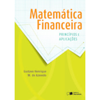 MATEMÁTICA FINANCEIRA: PRINCÍPIOS E APLICAÇÕES