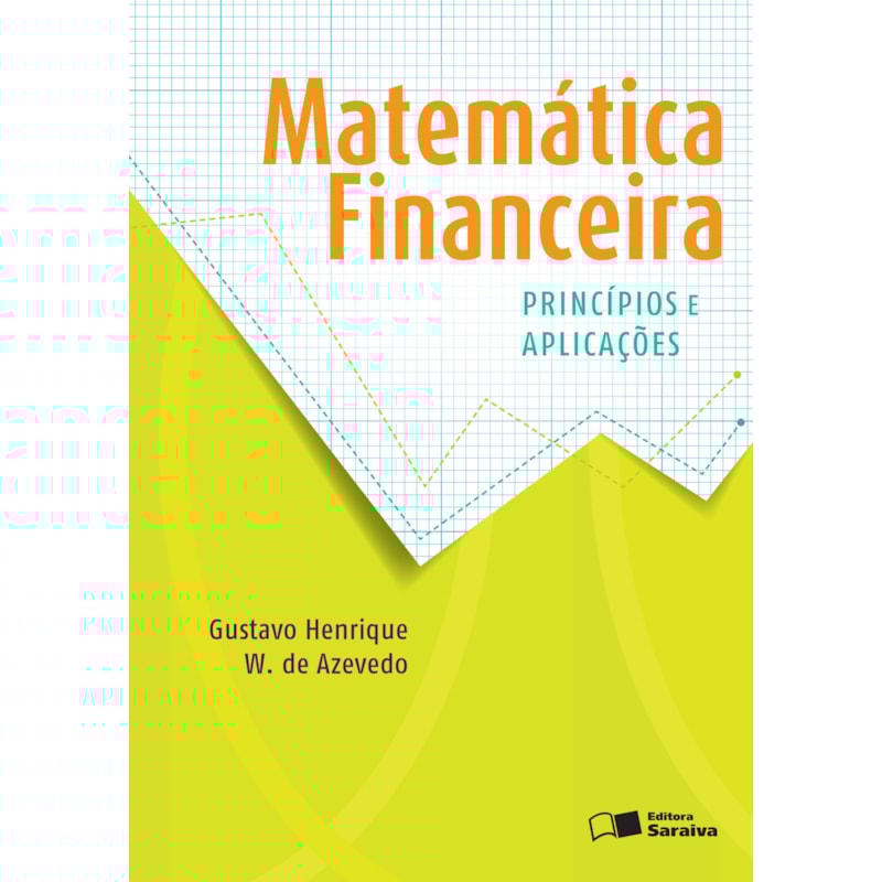 MATEMÁTICA FINANCEIRA: PRINCÍPIOS E APLICAÇÕES