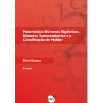 MATEMÁTICA: NÚMEROS ALGÉBRICOS, NÚMEROS TRANSCENDENTES E A CLASSIFICAÇÃO DE MAHLER