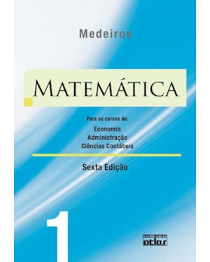 MATEMÁTICA: PARA OS CURSOS DE ECONOMIA, ADMINISTRAÇÃO E CIÊNCIAS CONTÁBEIS - VOLUME 1
