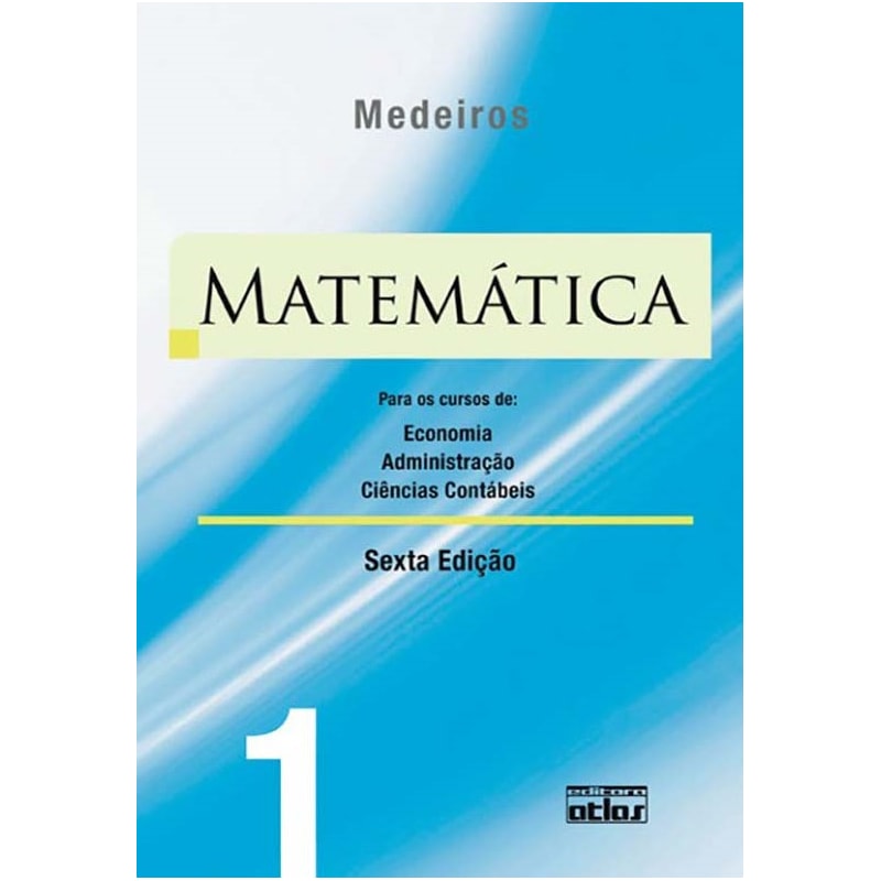MATEMÁTICA: PARA OS CURSOS DE ECONOMIA, ADMINISTRAÇÃO E CIÊNCIAS CONTÁBEIS - VOLUME 1