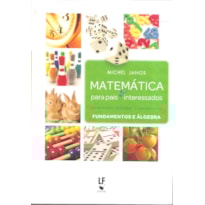MATEMÁTICA PARA PAIS (E) INTERESSADOS - VOLUME 1: FUNDAMENTOS E ÁLGEBRA