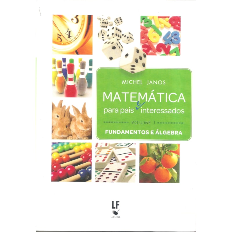 MATEMÁTICA PARA PAIS (E) INTERESSADOS - VOLUME 1: FUNDAMENTOS E ÁLGEBRA