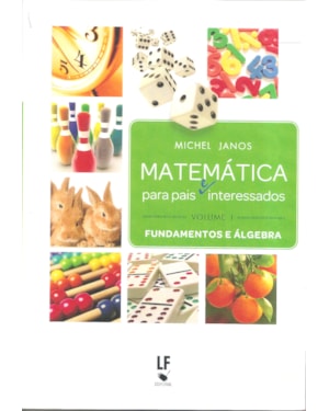 MATEMÁTICA PARA PAIS (E) INTERESSADOS - VOLUME 1: FUNDAMENTOS E ÁLGEBRA