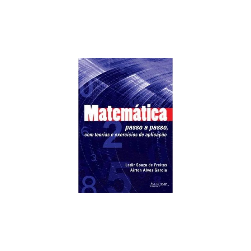 MATEMATICA PASSO A PASSO - COM TEORIAS E EXERCICIOS DE APLICACAO - 1ª