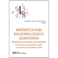 MATEMATICA PURA RACIOCINIO LOGICO E QUANTITATIVO - DESAFIOS DO PASSADO E DO - 1