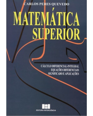 Matemática superior: cálculo diferencial-integral, equações diferenciais, significado e aplicações