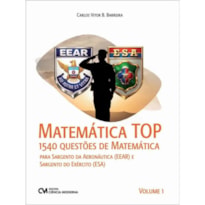 MATEMÁTICA TOP - 1540 QUESTÕES DE MATEMÁTICA PARA SARGENTO DA AERONÁUTICA (EEAR) E SARGENTO DO EXÉRCITO (ESA)