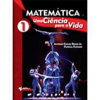 MATEMÁTICA - UMA CIÊNCIA PARA A VIDA - VOLUME 01