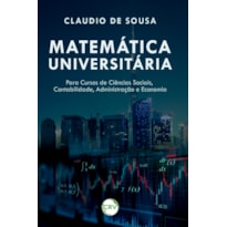 MATEMÁTICA UNIVERSITÁRIA: PARA CURSOS DE CIÊNCIAS SOCIAIS, CONTABILIDADE, ADMINISTRAÇÃO E ECONOMIA