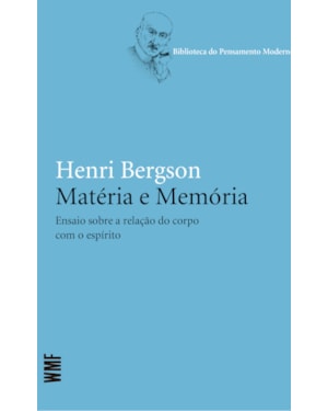 MATÉRIA E MEMÓRIA: ENSAIO SOBRE A RELAÇÃO DO CORPO COM O ESPÍRITO