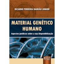 MATERIAL GENÉTICO HUMANO - ASPECTOS JURÍDICOS SOBRE A SUA DISPONIBILIZAÇÃO