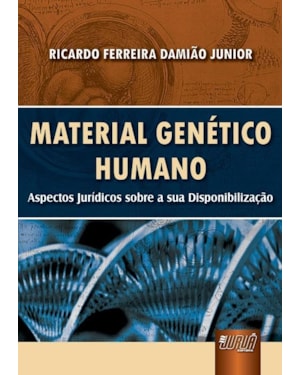 MATERIAL GENÉTICO HUMANO - ASPECTOS JURÍDICOS SOBRE A SUA DISPONIBILIZAÇÃO