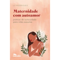 MATERNIDADE COM AUTOAMOR: PRÁTICAS DE AUTOCUIDADO PARA MÃES EXAUSTAS