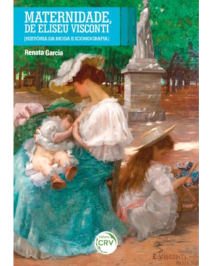 MATERNIDADE, DE ELISEU VISCONTI: HISTÓRIA DA MODA E ICONOGRAFIA