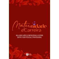 Maternidade e Carreira: Mulheres, mães e empresárias: a rotina entre a vida pessoal e profissional