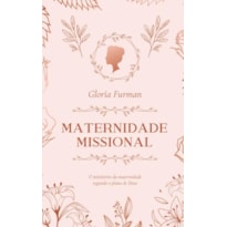 MATERNIDADE MISSIONAL: O MINISTÉRIO DA MATERNIDADE SEGUNDO O PLANO DE DEUS