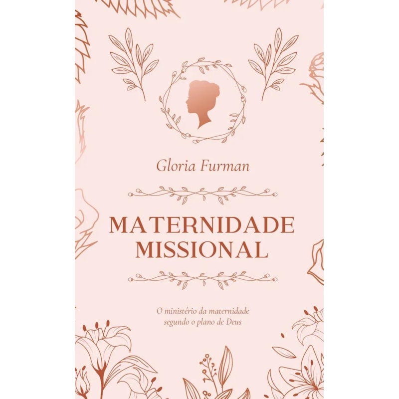 MATERNIDADE MISSIONAL: O MINISTÉRIO DA MATERNIDADE SEGUNDO O PLANO DE DEUS
