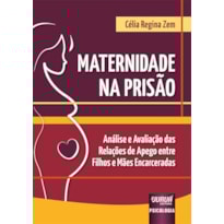 MATERNIDADE NA PRISÃO - ANÁLISE E AVALIAÇÃO DAS RELAÇÕES DE APEGO ENTRE FILHOS E MÃES ENCARCERADAS