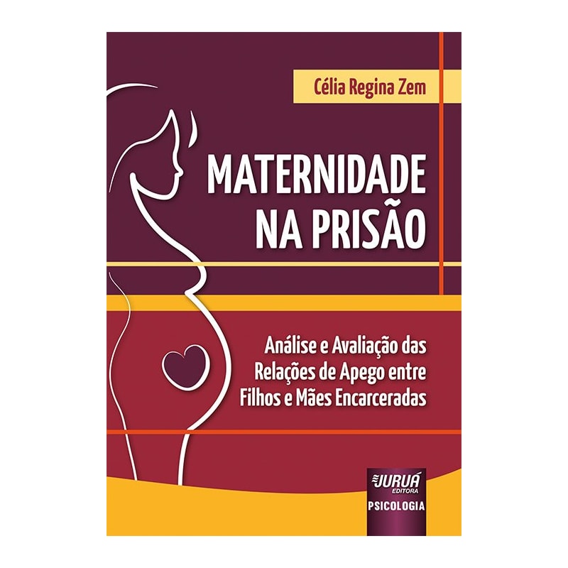 MATERNIDADE NA PRISÃO - ANÁLISE E AVALIAÇÃO DAS RELAÇÕES DE APEGO ENTRE FILHOS E MÃES ENCARCERADAS