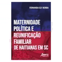 MATERNIDADE POLÍTICA E REUNIFICAÇÃO FAMILIAR DE HAITIANAS EM SANTA CATARINA