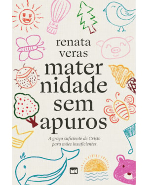 MATERNIDADE SEM APUROS: A GRAÇA SUFICIENTE DE CRISTO PARA MÃES INSUFICIENTES