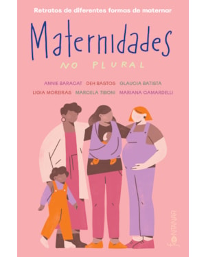 MATERNIDADES NO PLURAL: RETRATOS DE DIFERENTES FORMAS DE MATERNAR