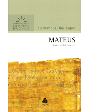 Mateus - Comentários Expositivos Hagnos: Jesus, o rei dos reis