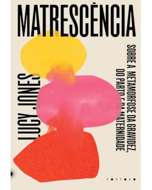 MATRESCÊNCIA: SOBRE A METAMORFOSE DA GRAVIDEZ, DO PARTO E DA MATERNIDADE