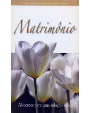 MATRIMONIO - ALICERCES PARA UMA RELACAO SEM SAIDA
